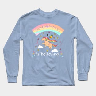 Dreaming is believing,Motivational unicorn Long Sleeve T-Shirt